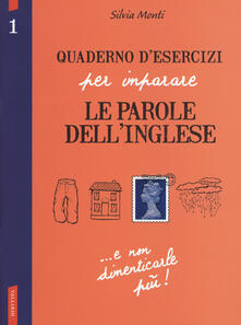 Quaderno desercizi per imparare le parole dellinglese. Vol. 1.pdf