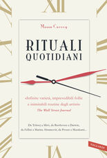 Libro Rituali quotidiani. Da Tolstoj a Miró, da Beethoven a Darwin, da Fellini a Marina Abramovic, da Proust a Murakami... Mason Currey
