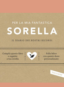Per la mia fantastica sorella. Il diario dei nostri ricordi.pdf