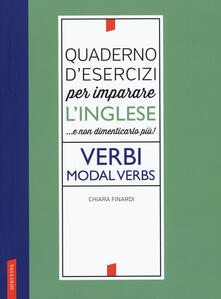Quaderno desercizi per imparare linglese ...e non dimenticarlo più! Verbi. Modal verbs.pdf