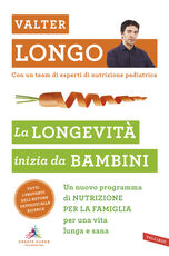 Libro La longevità inizia da bambini. Un nuovo programma di nutrizione per la famiglia per una vita lunga e sana Valter Longo