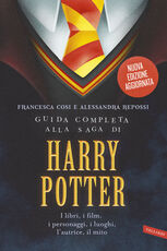 Libro Guida completa alla saga di Harry Potter. I libri, i film, i personaggi, i luoghi, l'autrice, il mito Francesca Cosi Alessandra Repossi
