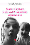 Libro Come sviluppare il senso dell'umorismo nei bambini Louis R. Franzini