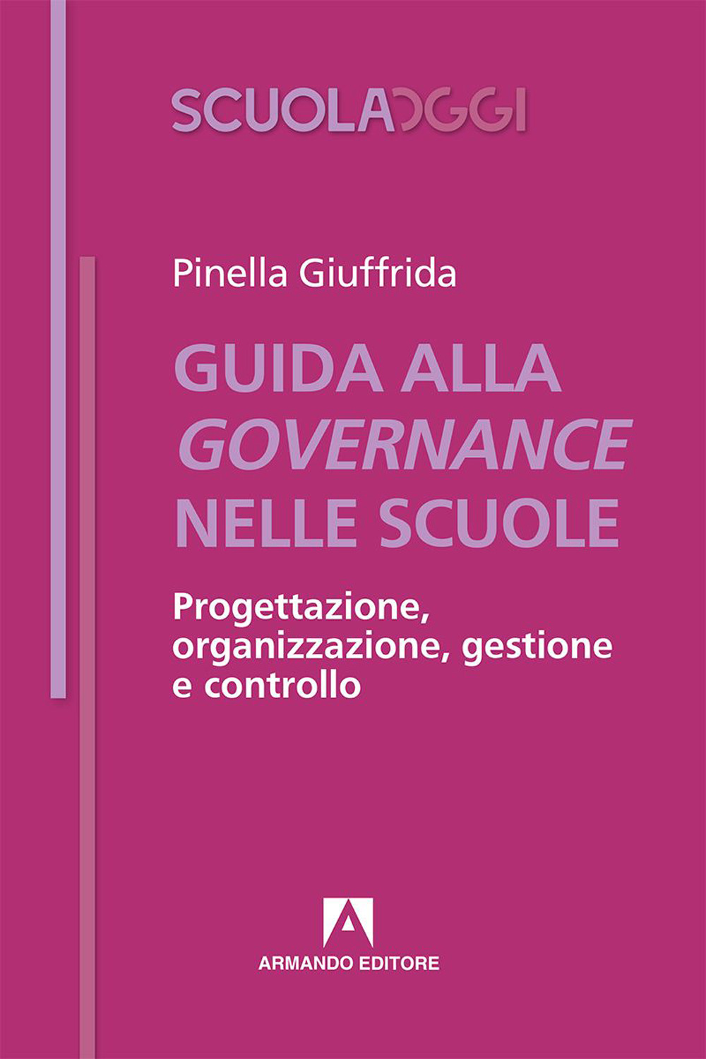Image of Guida alla governance delle scuole. Progettazione, organizzazione, gestione e controllo
