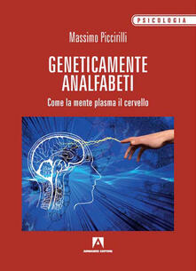 Geneticamente analfabeti. Come la mente plasma il cervello.pdf