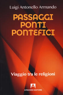 Passaggi ponti e pontefici. Viaggio tra le religioni.pdf
