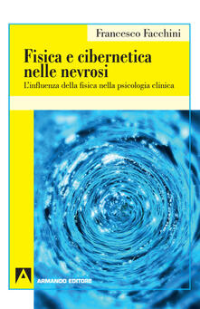 Fisica e cibernetica nelle nevrosi. Linfluenza della fisica nella psicologia clinica.pdf
