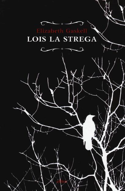 Lois la strega - Elizabeth Gaskell - Libro - Elliot - Raggi | IBS