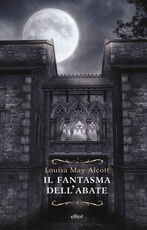Libro Il fantasma dell'abate Louisa May Alcott