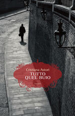 Libro Tutto quel buio Cristiana Astori