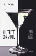 Libro Allegretto con spirito. Gin&tonic e Martini in viaggio tra letture e memorie Ida Tonini