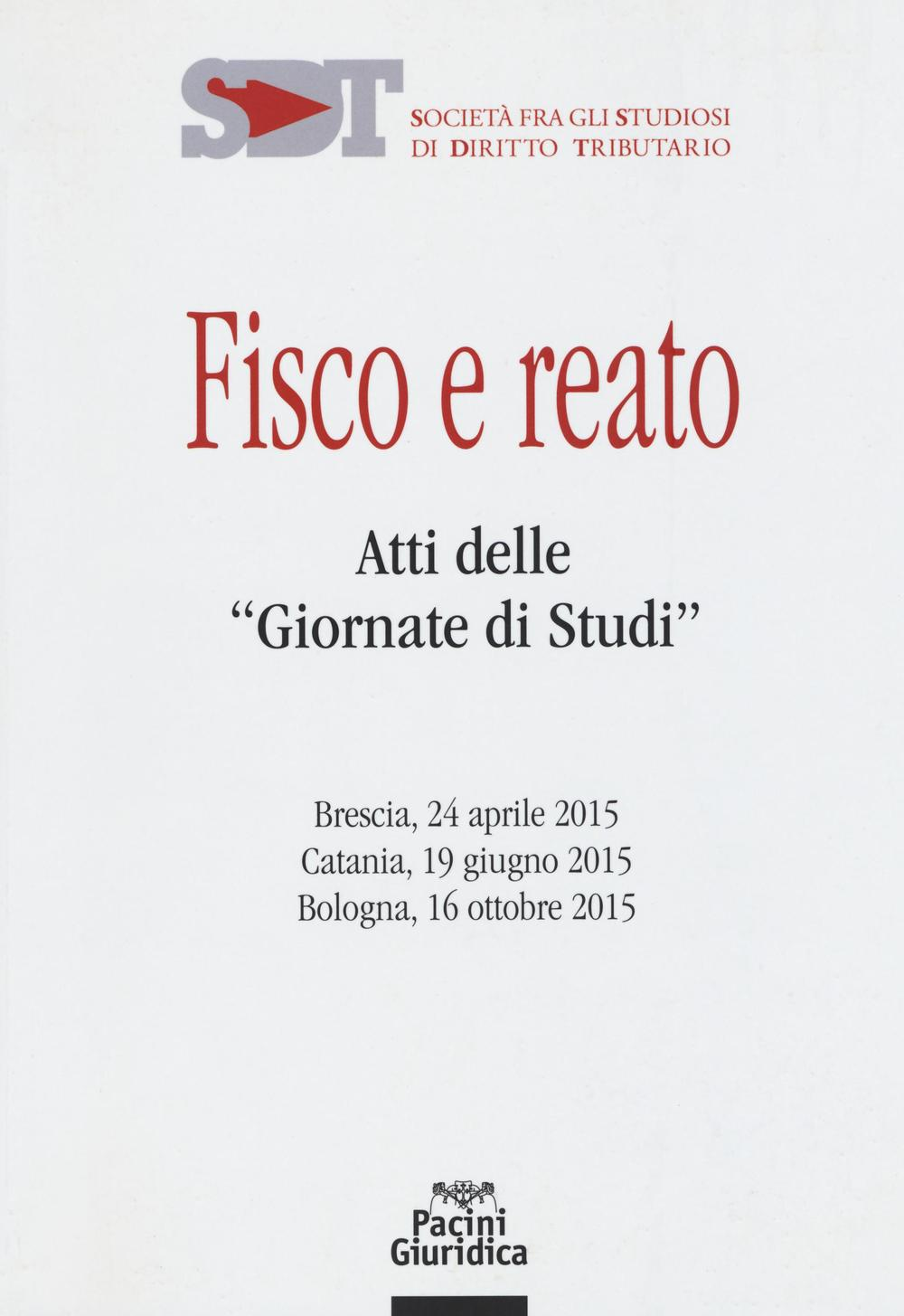Image of Fisco e reato. Atti delle "Giornate di studi" (Brescia, 24 aprile 2015; Catania, 19 giugno 2015; Bologna, 16 ottobre 2015)