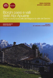 Borghi paesi e valli delle Alpi Apuane. Origini e storia tra la valle del Magra e la valle del Serchio. Ediz. ampliata. Vol. 1: Da Sarzana a Montignoso..pdf