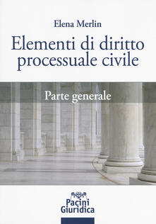 Elementi di diritto processuale civile. Parte generale ...