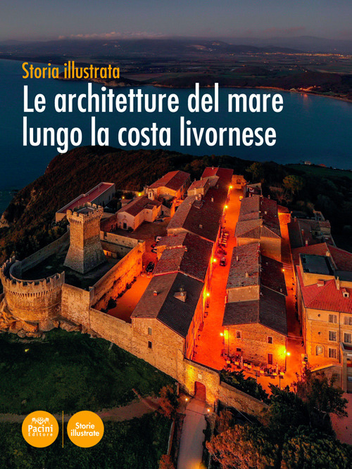 Image of Le architetture del mare lungo la costa livornese. Storia illustrata. Ediz. illustrata