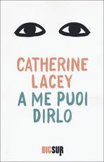 Libro A me puoi dirlo Catherine Lacey