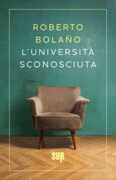 Libro L' università sconosciuta Roberto Bolaño