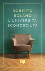 Libro L' università sconosciuta Roberto Bolaño