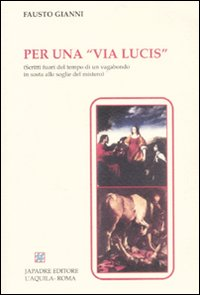 Per una «Via lucis» (Scritti fuori tempo di un vagabondo in sosta alle soglie del mistero)