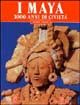 I maya. 3000 anni di civiltà