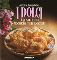 I dolci. Il gusto di una tradizione nelle Dolomiti