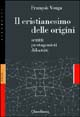 Il cristianesimo delle origini. Scritti, protagonisti, dibattiti