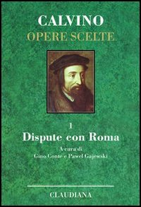 Opere scelte. Vol. 1: Dispute con Roma.