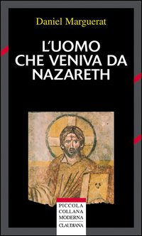 L' uomo che veniva da Nazareth. Che cosa si può sapere oggi su Gesù