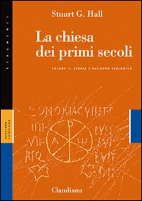 La Chiesa dei primi secoli. Vol. 1: Storia e sviluppo teologico.