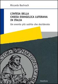 L' intesa della Chiesa evangelica luterana in Italia. Un evento più subìto che desiderato