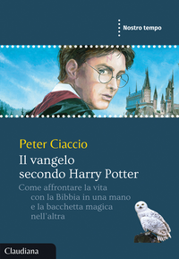 Il vangelo secondo Harry Potter. Come affrontare la vita con la Bibbia in una mano e la bacchetta magica nell'altra