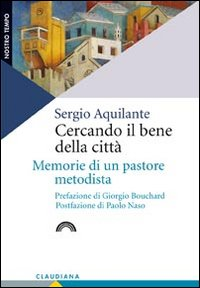 Cercando il bene della città. Memorie di un pastore metodista