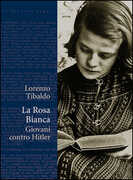 Libro La Rosa Bianca. Giovani contro Hitler Lorenzo Tibaldo