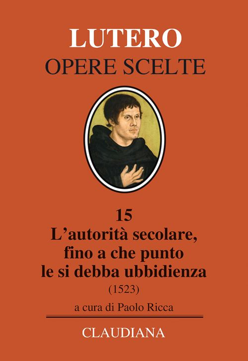 L' autorità secolare, fino a che punto le si debba ubbidienza (1523). Testo tedesco a fronte