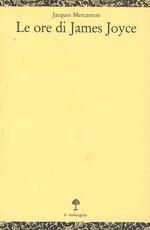 Libro Le ore di James Joyce Jacques Mercanton