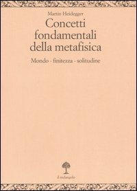 Concetti fondamentali della metafisica. Mondo, finitezza, solitudine