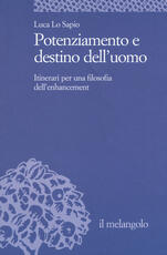 Libro Potenziamento e destino dell'uomo. Itinerari per una filosofia dell'enhancement Luca Lo Sapio