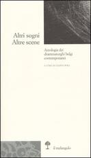 Libro Altri sogni. Altre scene. Antologia dei drammaturghi belgi contemporanei