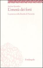 Libro L' onestà dei forti. La potenza nella filosofia di Nietzsche Andrea Spreafico