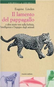 Il lamento del pappagallo e altre storie vere sulla furbizia, lintelligenza e lingegno degli animali.pdf