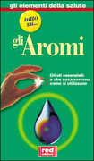 Libro Tutto su... Gli oli aromatici. A che cosa servono. Dove si trovano