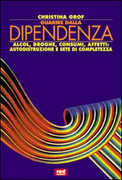 Libro Guarire dalla dipendenza. Alcool, droghe, consumi, affetti, autodistruzione e sete di completezza Christina Grof