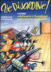 Libro Che disordine! Come abituare i bambini ad essere ordinati Hermann Krekeler