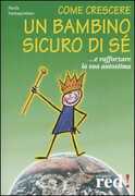 Libro Come crescere un bambino sicuro di sé... E rafforzare la sua autostima Paola Santagostino