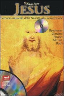 Classica. Jesus. Percorso musicale dalla nascita alla resurrezione. Con CD Audio.pdf