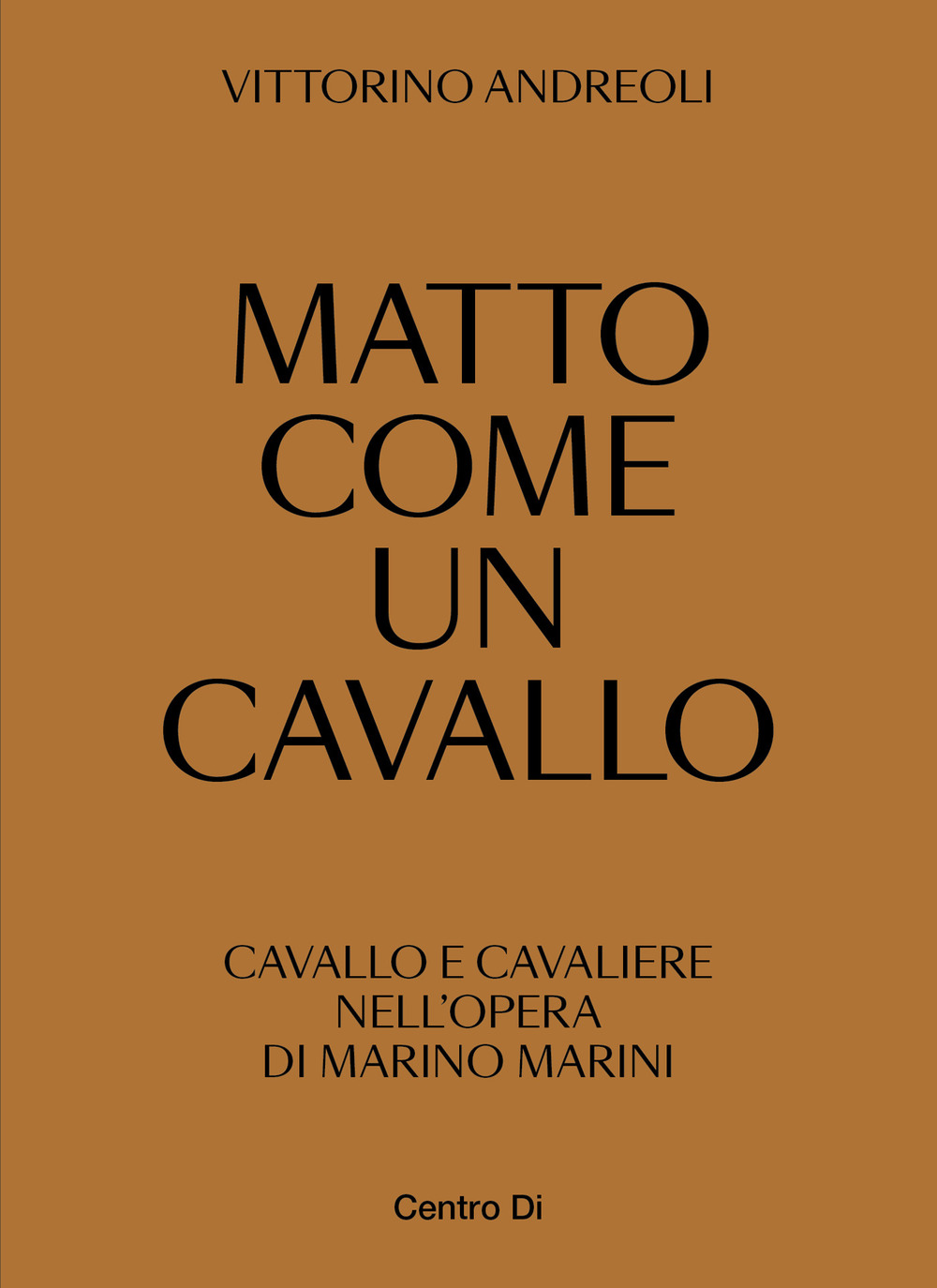Image of Matto come un cavallo. Cavallo e cavaliere nell'opera di Marino Marini. Ediz. illustrata