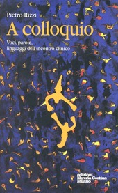 Copertina  A colloquio : voci, parole, linguaggio dell'incontro clinico 