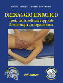 Drenaggio linfatico. Teoria, tecniche di base e applicate & fisioterapia decongestionante. Con video online.pdf