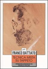 Libro Tecnica mista su tappeto. Conversazioni autobiografiche con Franco Pulcini Franco Battiato Franco Pulcini