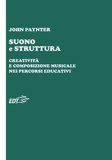 Suono e struttura. Creatività e composizione musicale nei percorsi educativi. Con CD-Audio.pdf